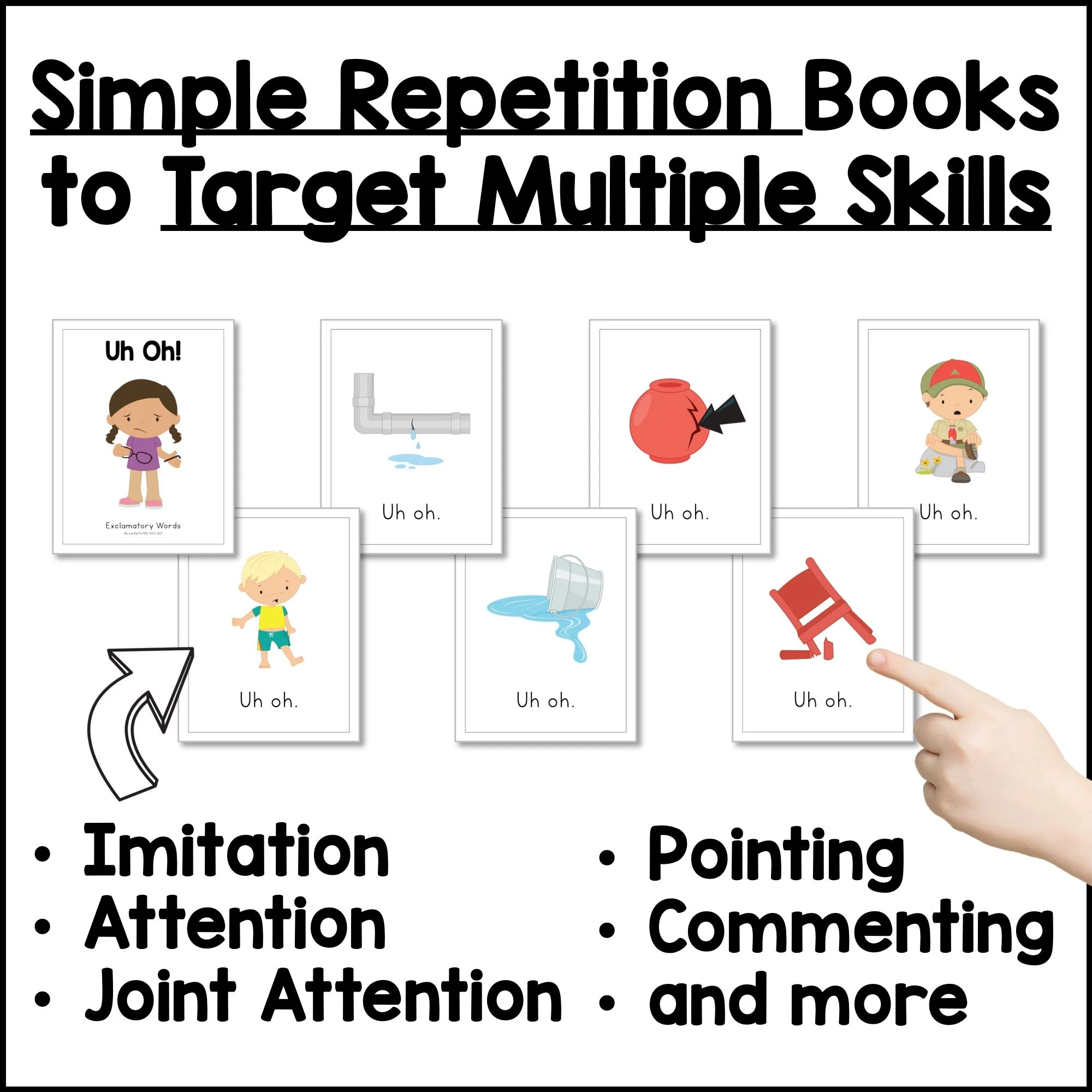 Simple repetition books that target imitation, attention, joint attention, pointing, and commenting.