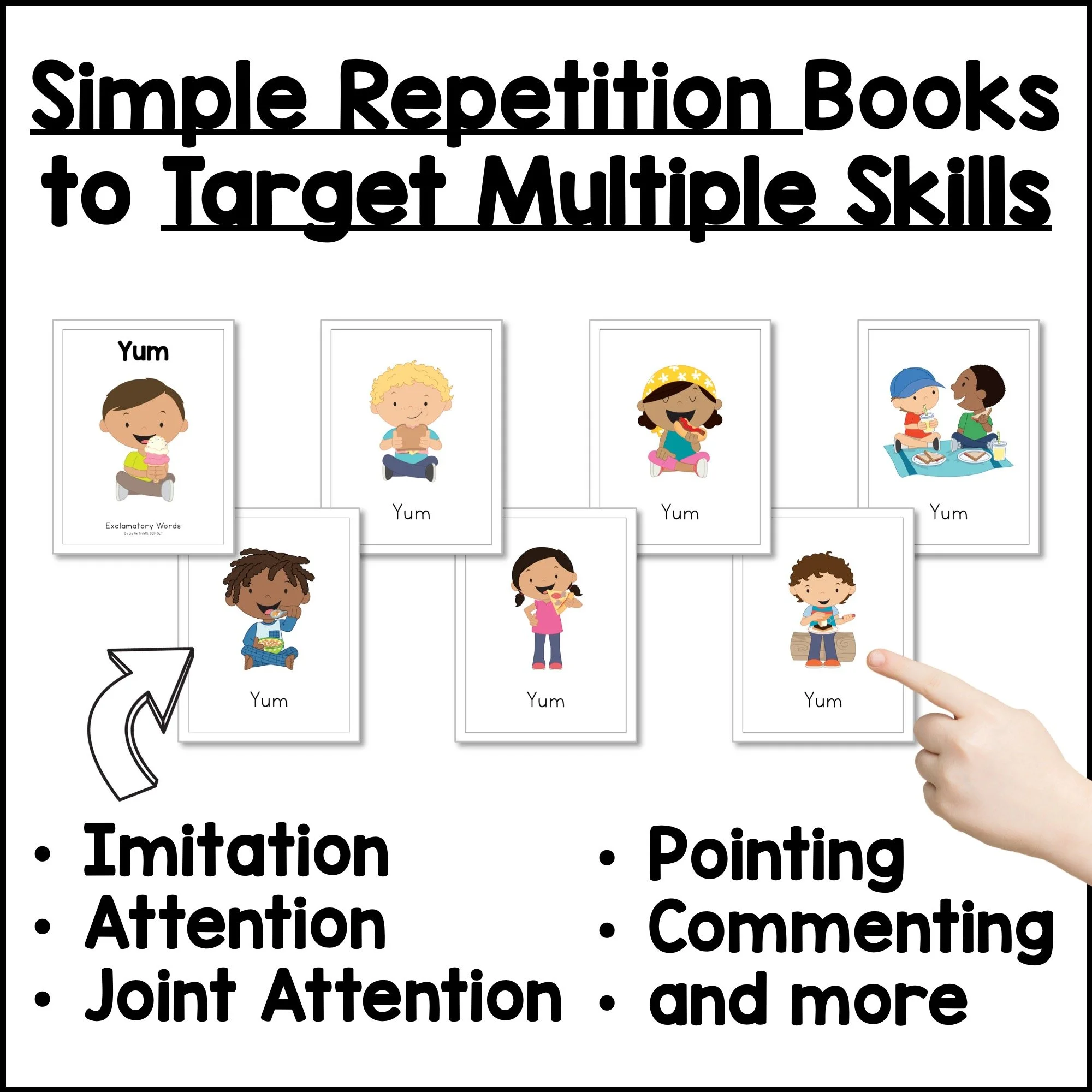 Simple repetition books that target imitation, attention, joint attention, pointing, and commenting.