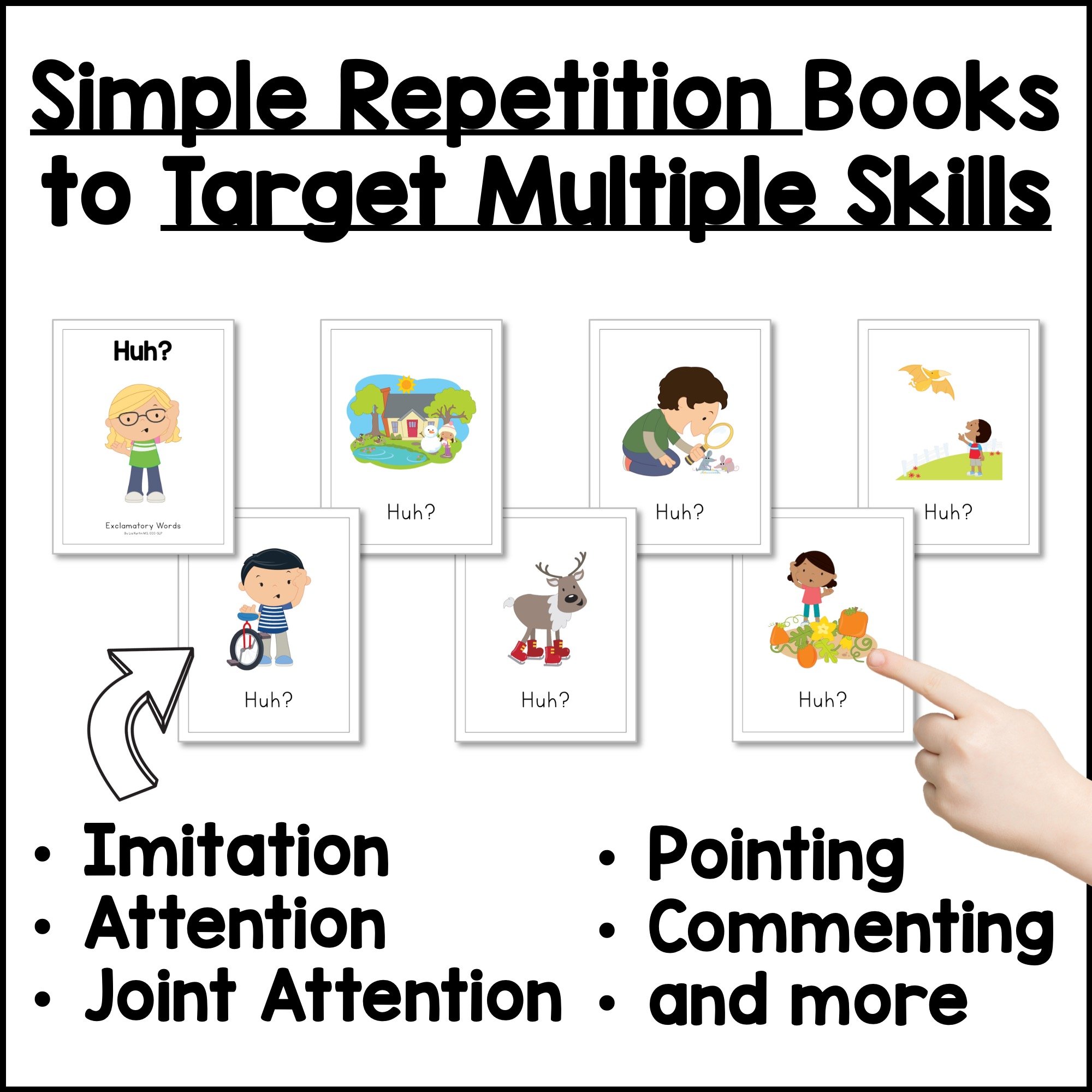 Simple repetition books that target imitation, attention, joint attention, pointing, and commenting.