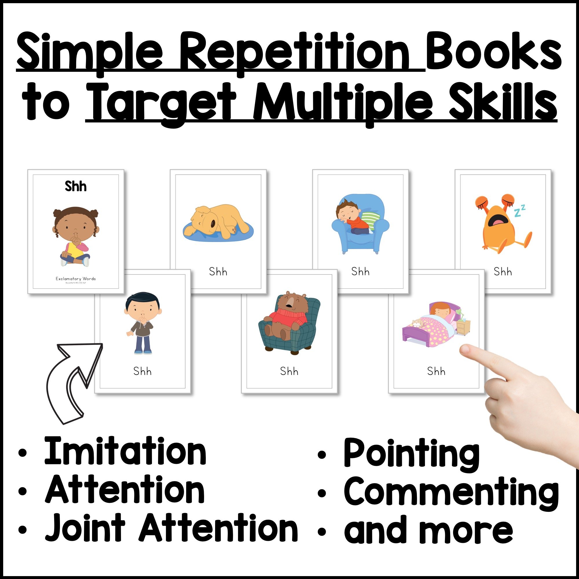 Simple repetition books that target imitation, attention, joint attention, pointing, and commenting.