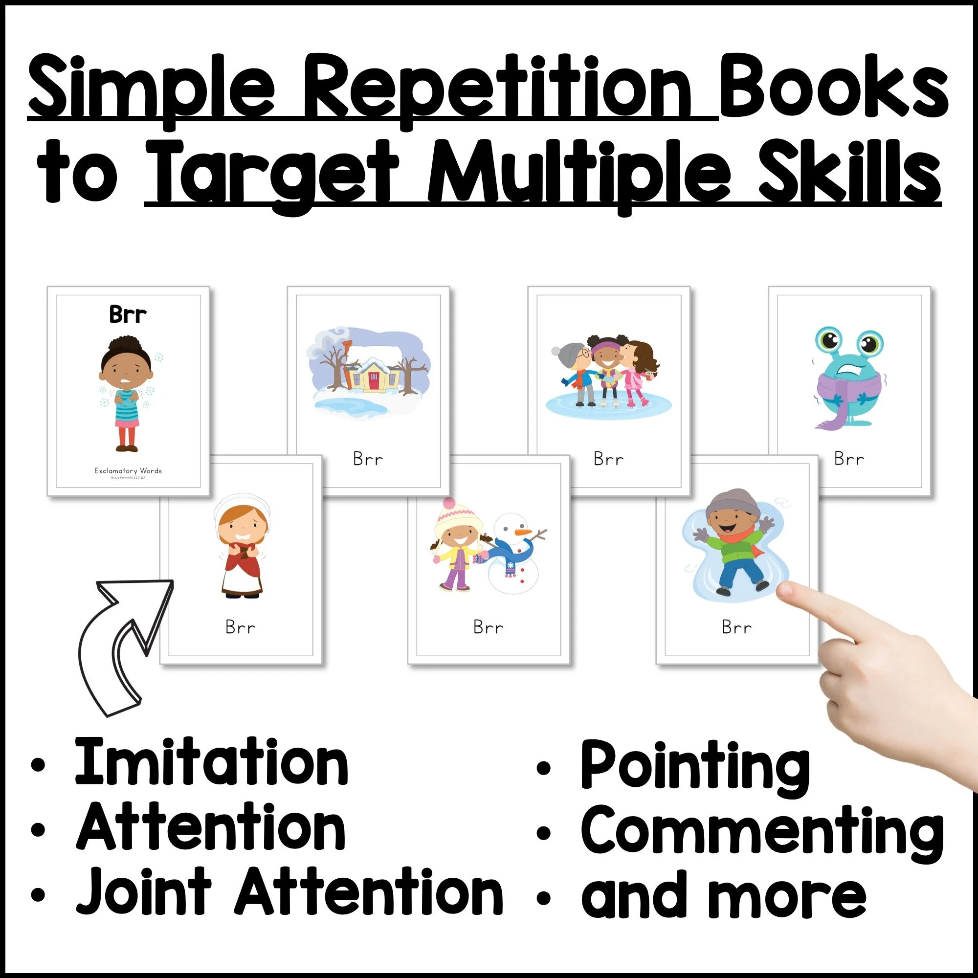 Simple repetition books that target imitation, attention, joint attention, pointing, and commenting.