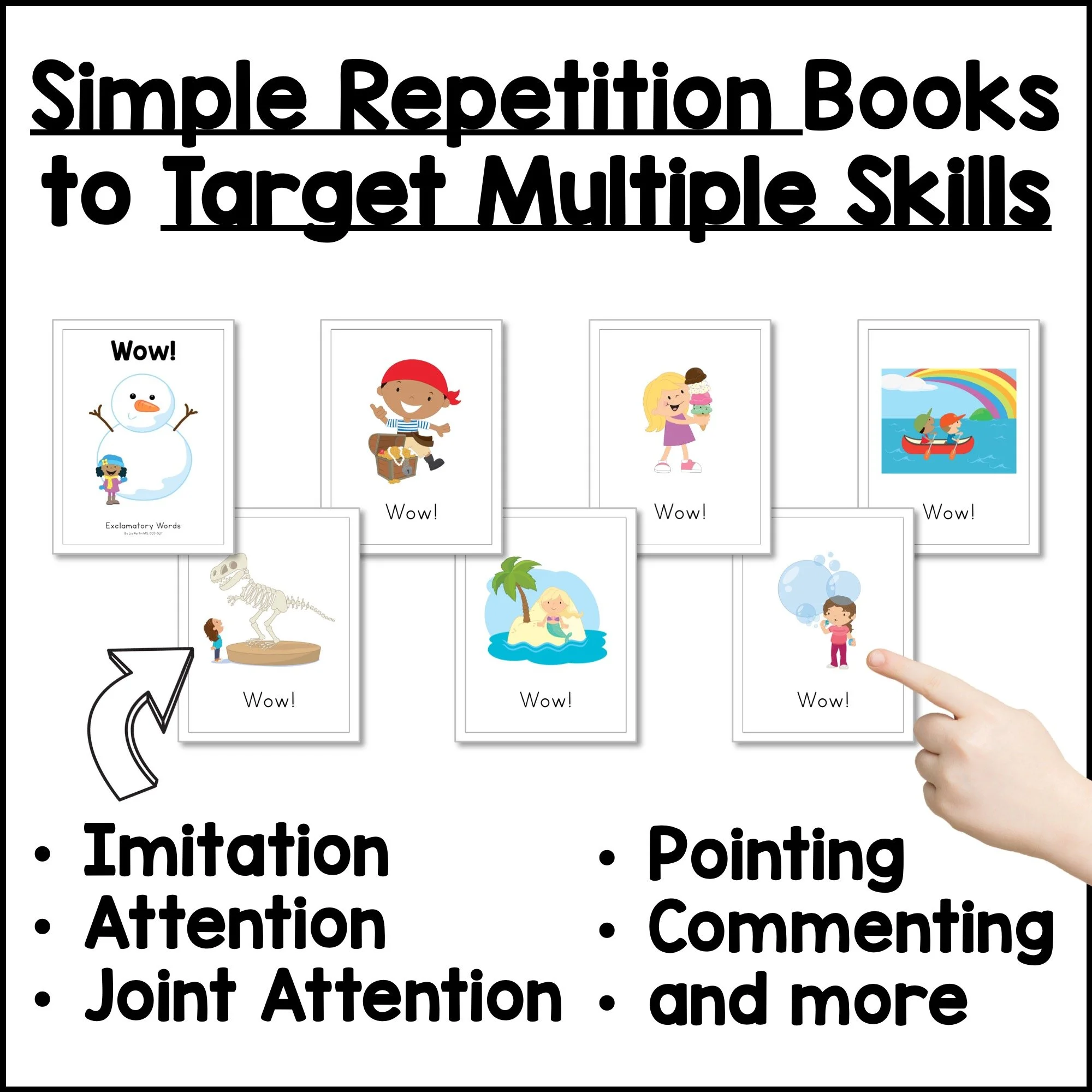 Simple repetition books that target imitation, attention, joint attention, pointing, and commenting.
