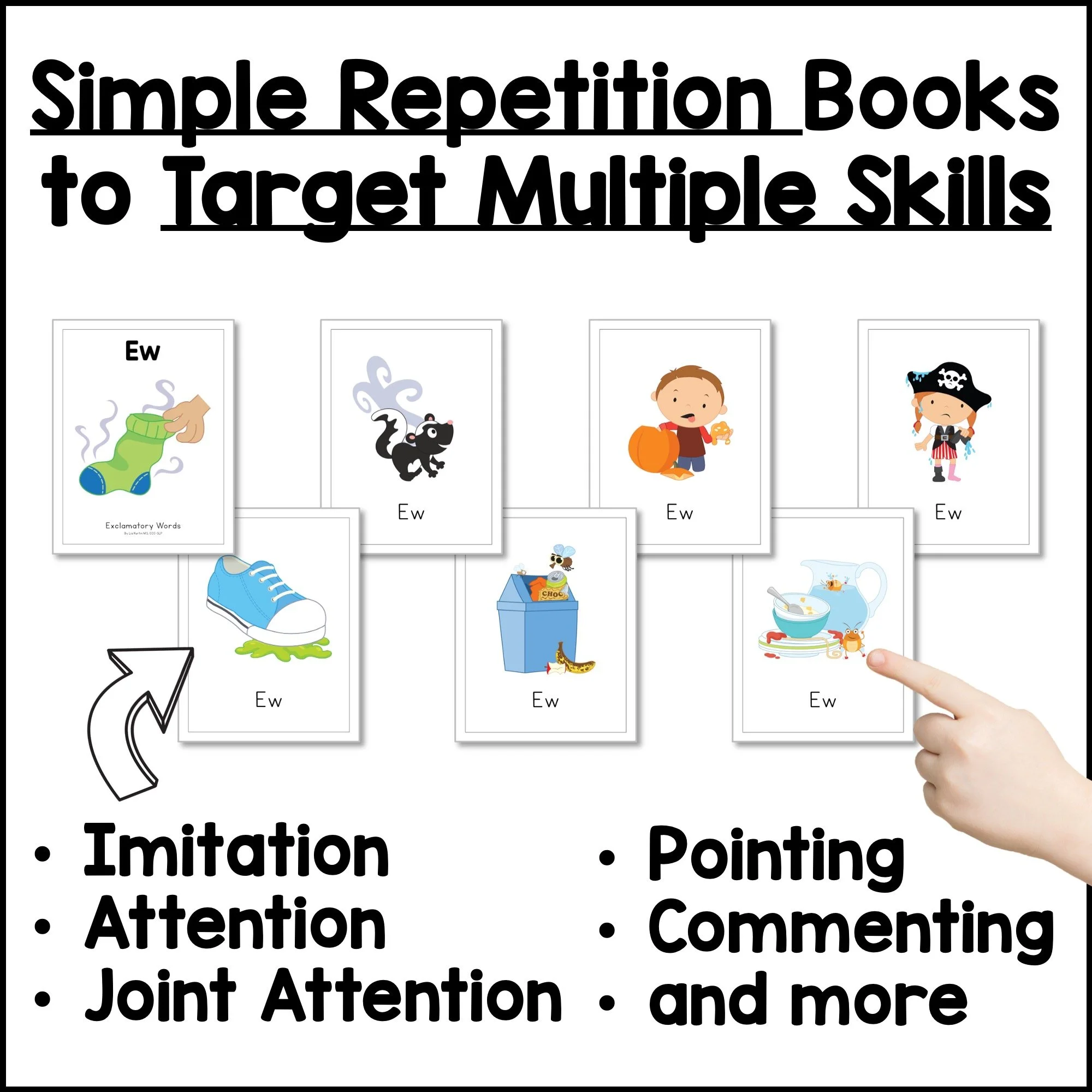 Simple repetition books that target imitation, attention, joint attention, pointing, and commenting.