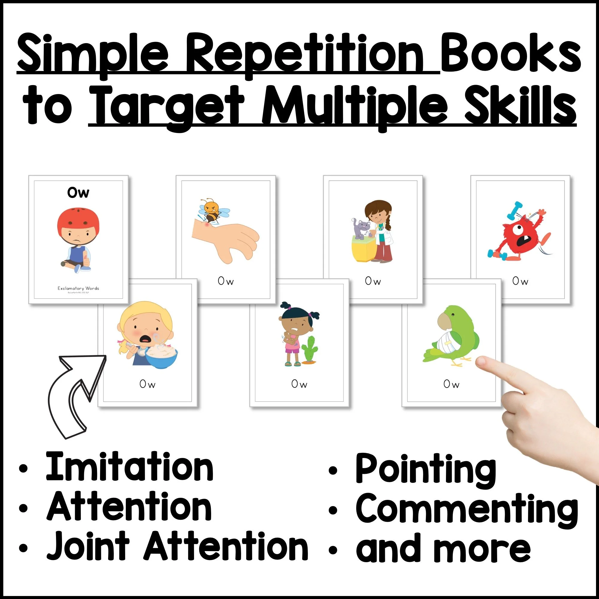 Simple repetition books that target imitation, attention, joint attention, pointing, and commenting.