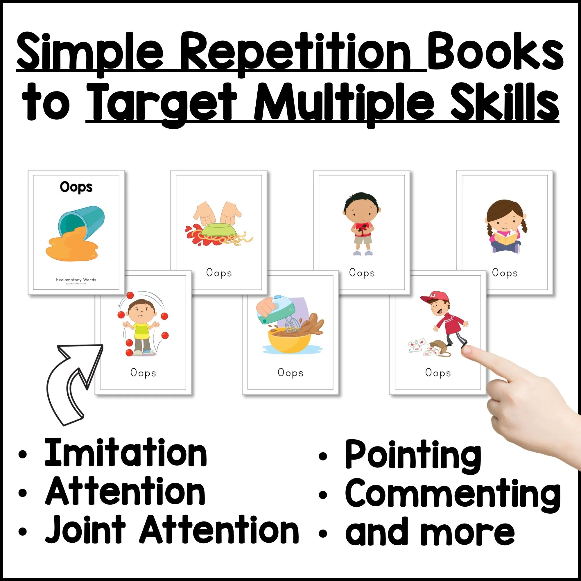 Simple repetition books that target imitation, attention, joint attention, pointing, and commenting.