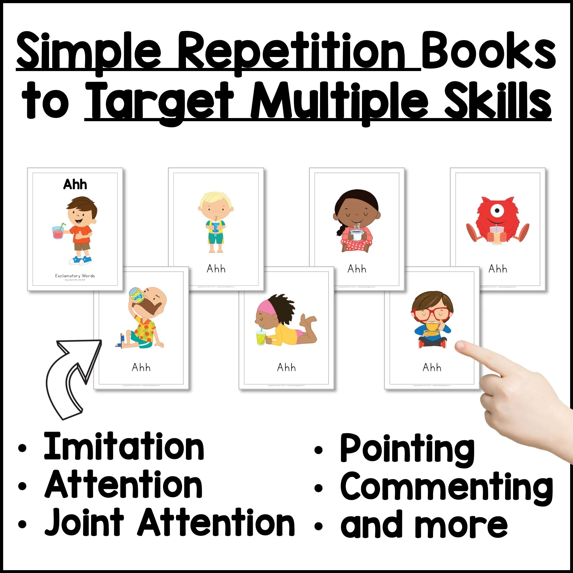 Simple repetition books that target imitation, attention, joint attention, pointing, and commenting.