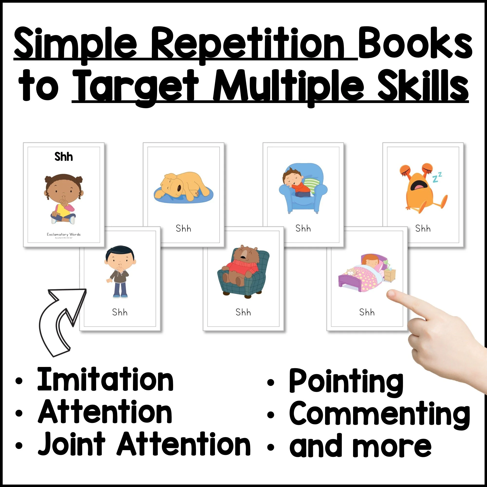 Simple repetition books that target imitation, attention, joint attention, pointing, and commenting.