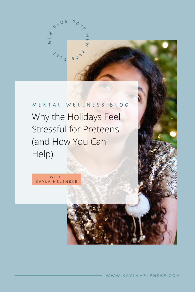 Why the Holidays Feel Stressful for Preteens (and How You Can Help)