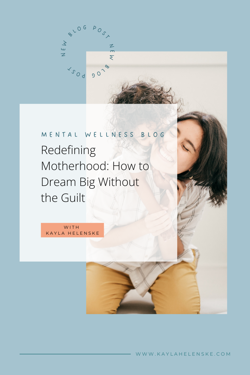 Redefining Motherhood: How to Dream Big Without the Guilt