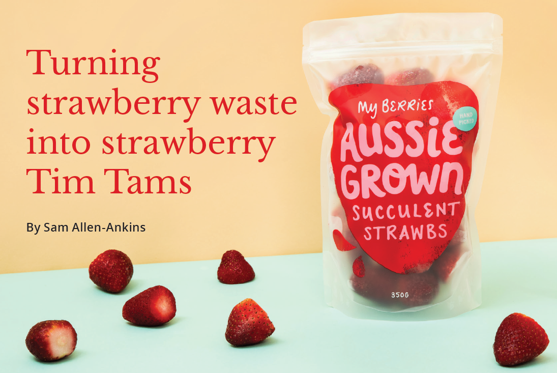 Growcom: Turning strawberry waste into strawberry Tim Tams