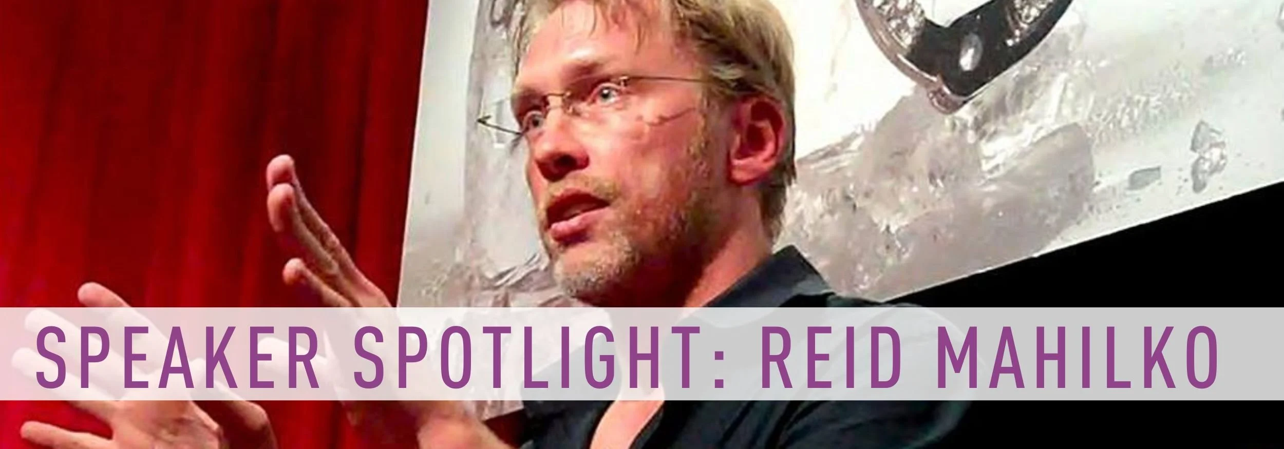 Speaker Spotlight: Reid Mahilko