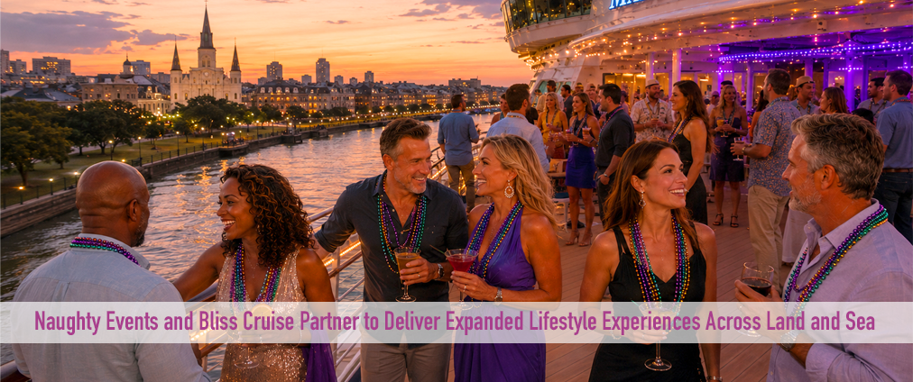 Naughty Events and Bliss Cruise Partner to Deliver Expanded Lifestyle Experiences Across Land and Sea
