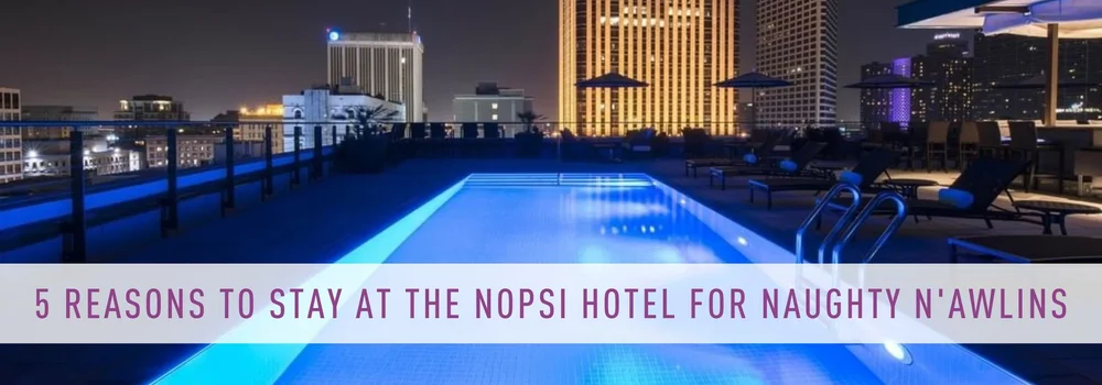5 Reasons Why You Should Consider the NOPSI Hotel This Year in New ...
