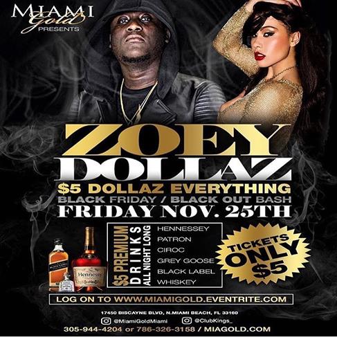 Miami Gold Proudly Presents: Zoey Dollaz featuring the sounds of DJ Seizure Friday November 25th. Tickets for this Hype Event only 5$. Don't be left out on this experience. For More Information Please Call 1-305-944-4204