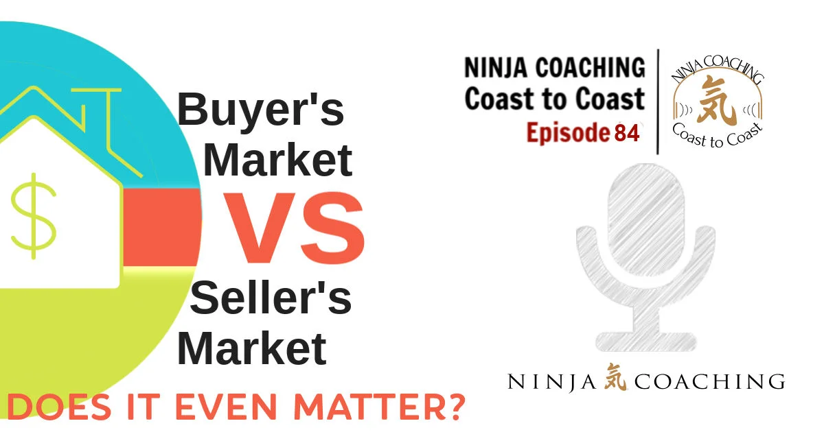 EPISODE 84: Buyer's vs. Seller's Market? Does It Really Matter?