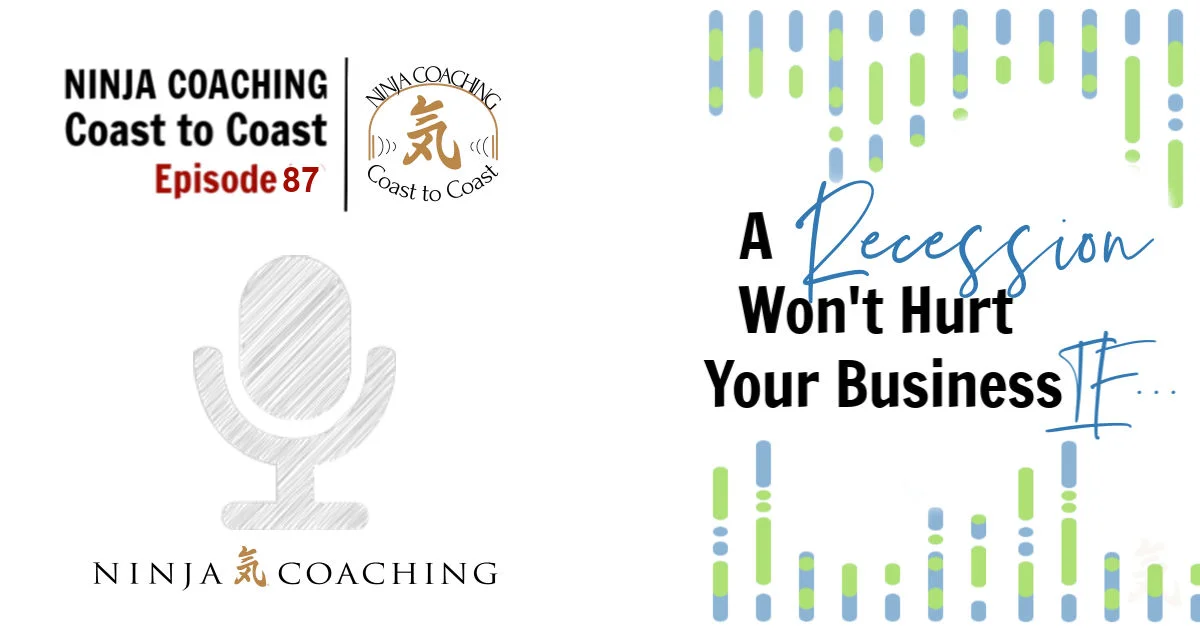 EPISODE 87: A Recession Won't Hurt Your Business If...