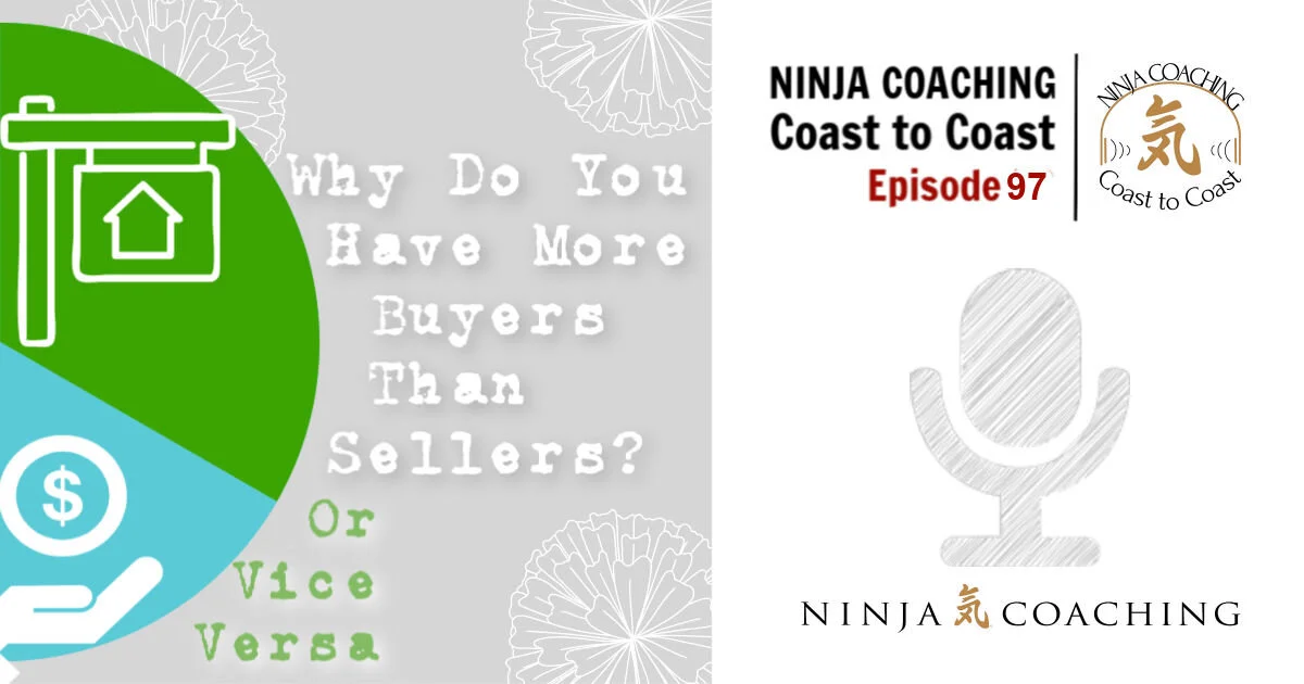 EPISODE 97: Why Do You Have More Buyers Than Sellers? Or Vice Versa.