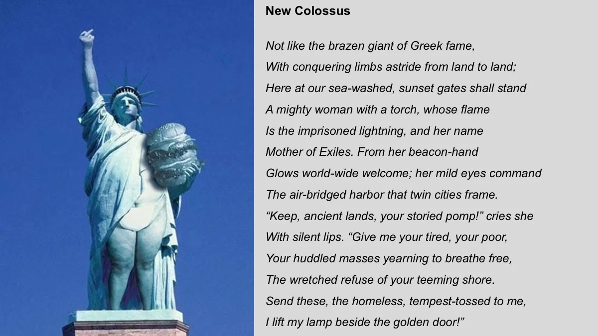 New Colossus by Emma Lazarus, the poem inscribed on the Statue of Liberty.