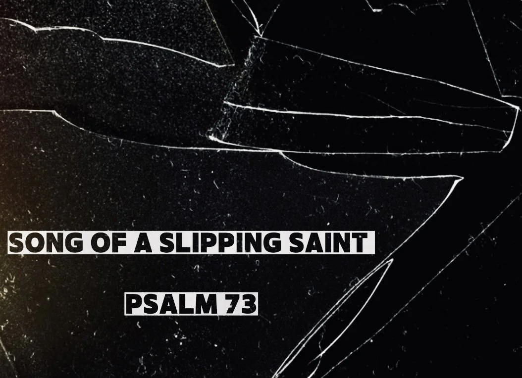 Song of a Slipping Saint 12/17/23 - Psalm 73