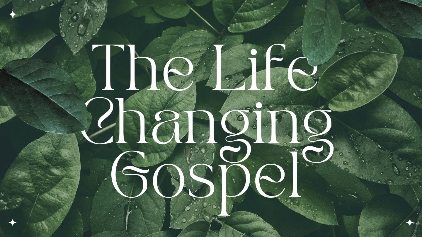The Life Changing Gospel - 1 Corinthians 15:1-8  3/31/24