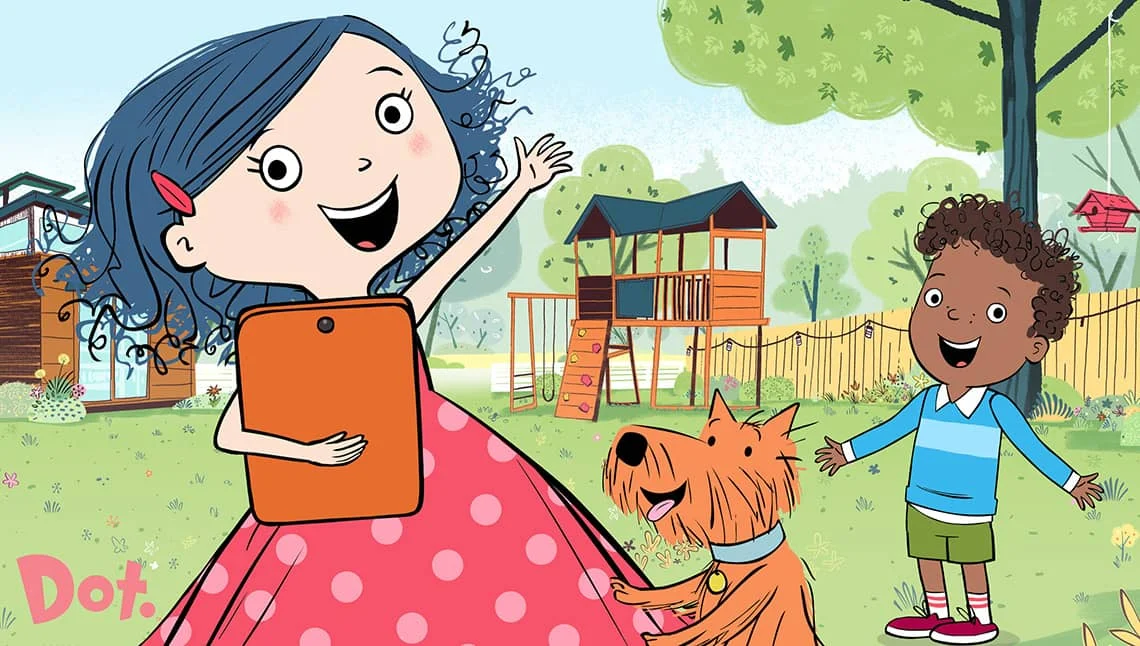   DOT.   Dot is an 8-year old inquisitive and exuberant tech-savvy girl who launches herself into adventures and fearlessly sets about solving problems by making mistakes and laughing even more along the way. Based on the book of the same title by be