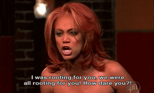 I LET YOU DOWN, TYRA!