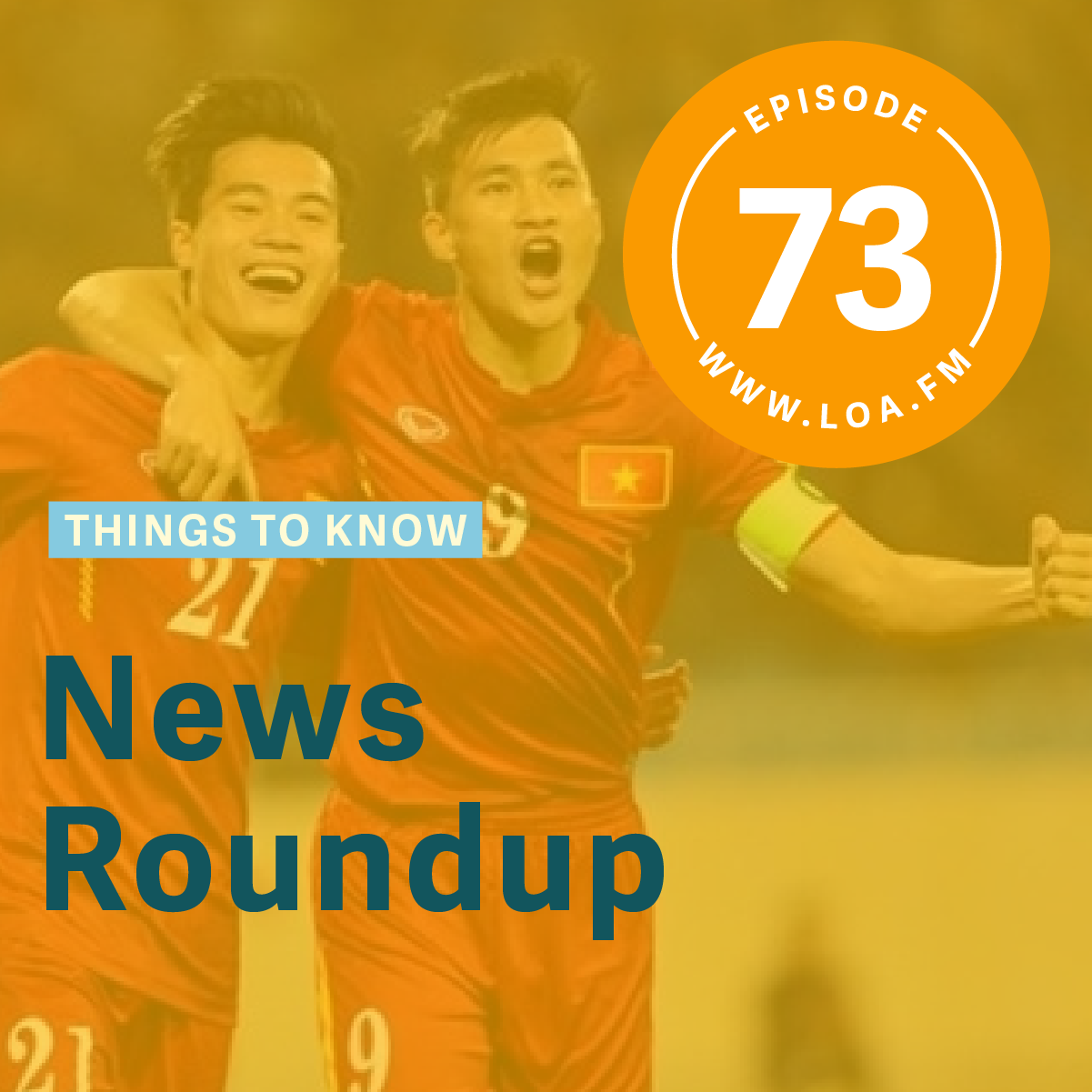 Episode 73 - News Roundup: Phúc Visits Trump, Việt Nam at U20 World Cup