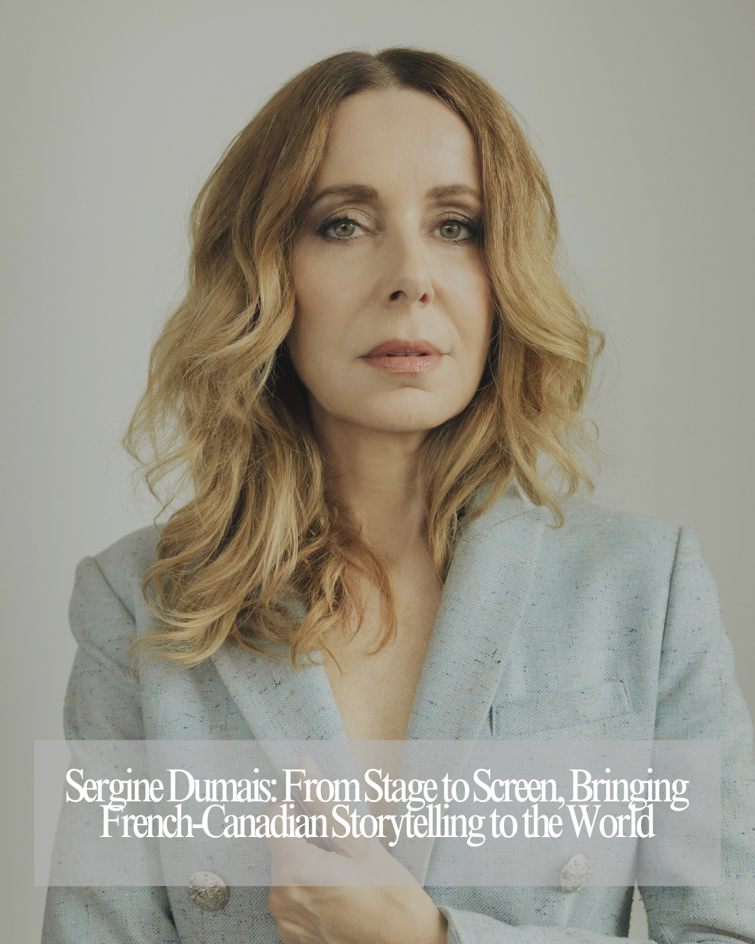Sergine Dumais: From Stage to Screen, Bringing French-Canadian Storytelling to the World