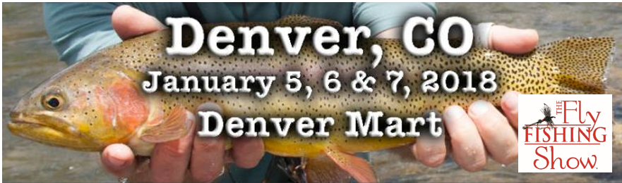 Denver Fly Fishing Show, Jan. 5th-7th!