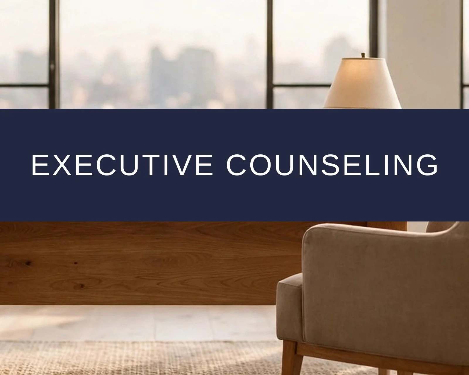A bright professional office with a desk, two armchairs, and a large window, with a large 'Executive Counseling' text overlay.