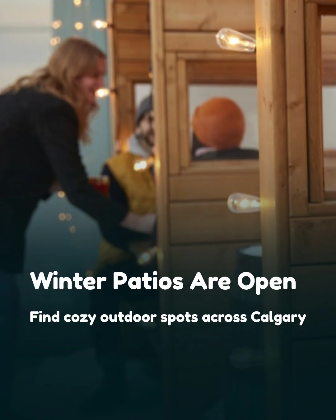 Temperatures are climbing this week, but let&rsquo;s be honest: in Calgary, winter isn&rsquo;t over until it&rsquo;s over. 

Whether it&rsquo;s +12 or -12, winter patios are built for both. Heated spaces, cozy setups, and a reason to get outside and 