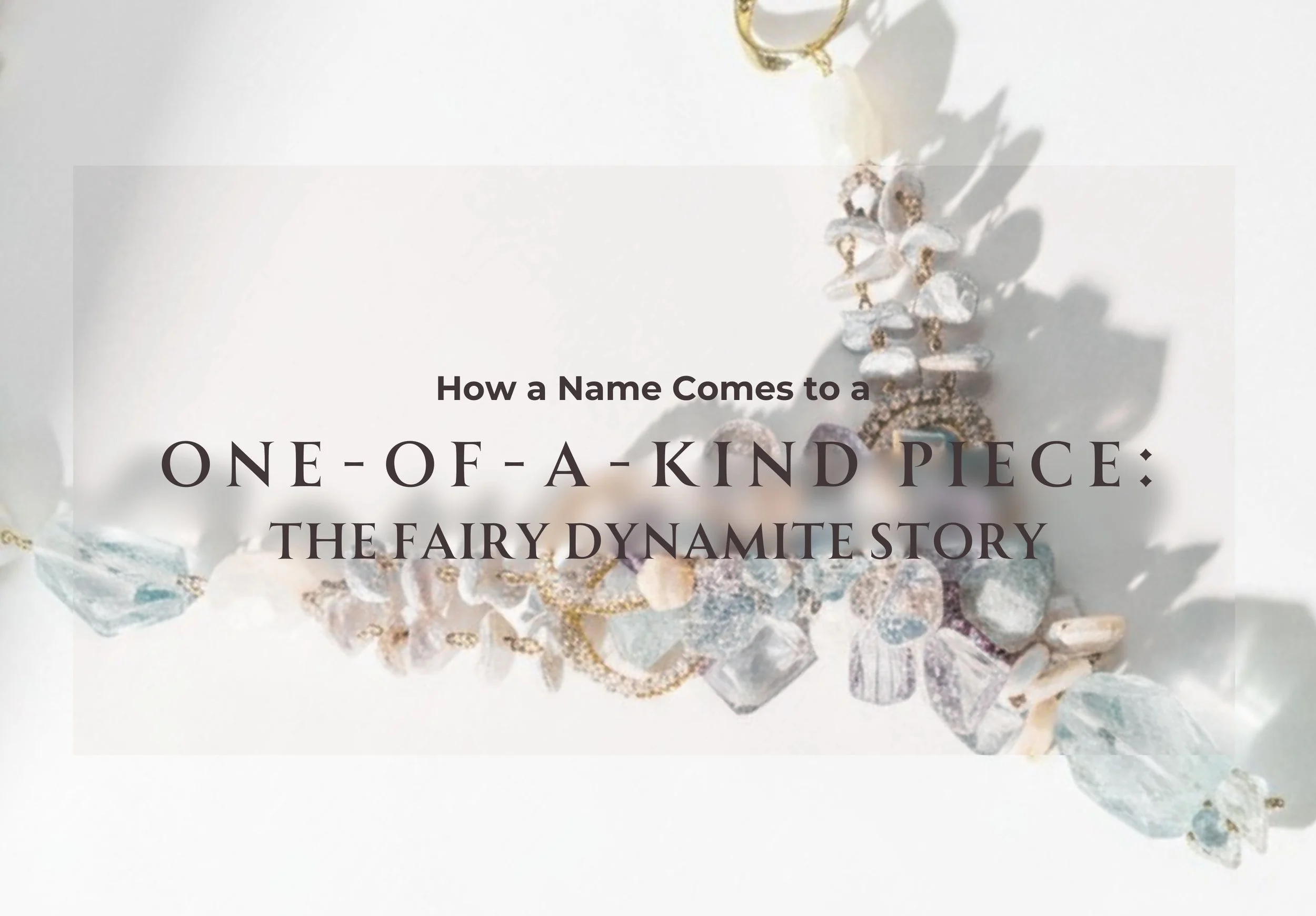 How a Name Comes to a One-of-a-Kind Piece The Fairy Dynamite Story.jpg