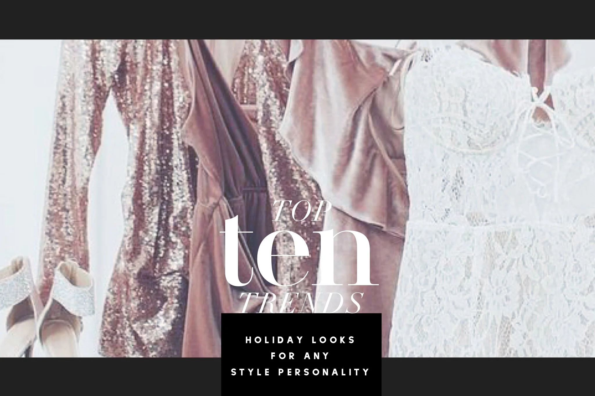 Discover Your Best Holiday Look - Top 10 looks to Fit Your Personality