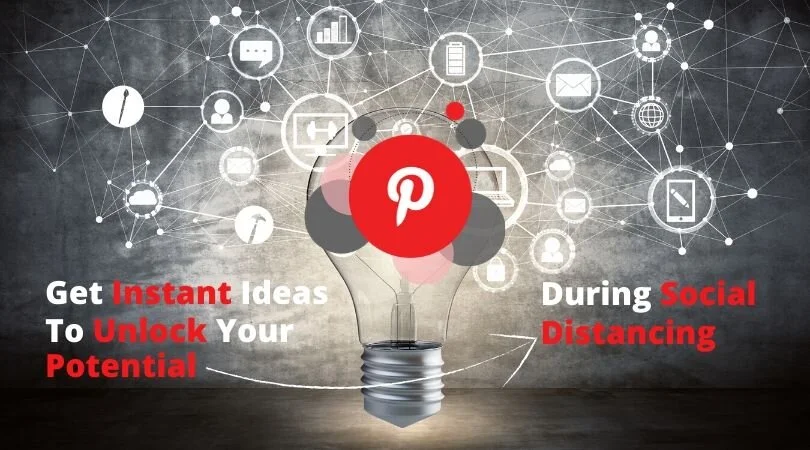 Get Instant Ideas to Unlock Your Potential During Social Distancing