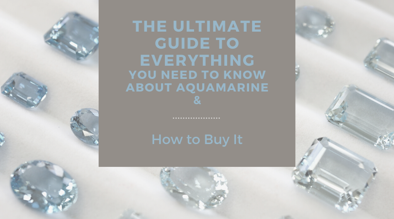 The Ultimate Guide To Everything You Need To Know About Aquamarine and How to Buy It
