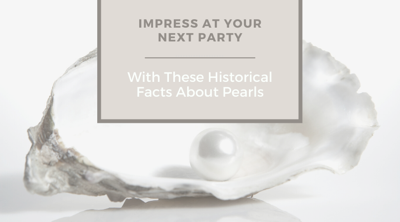 Impress at Your Next Party with These Historical Facts About Pearls