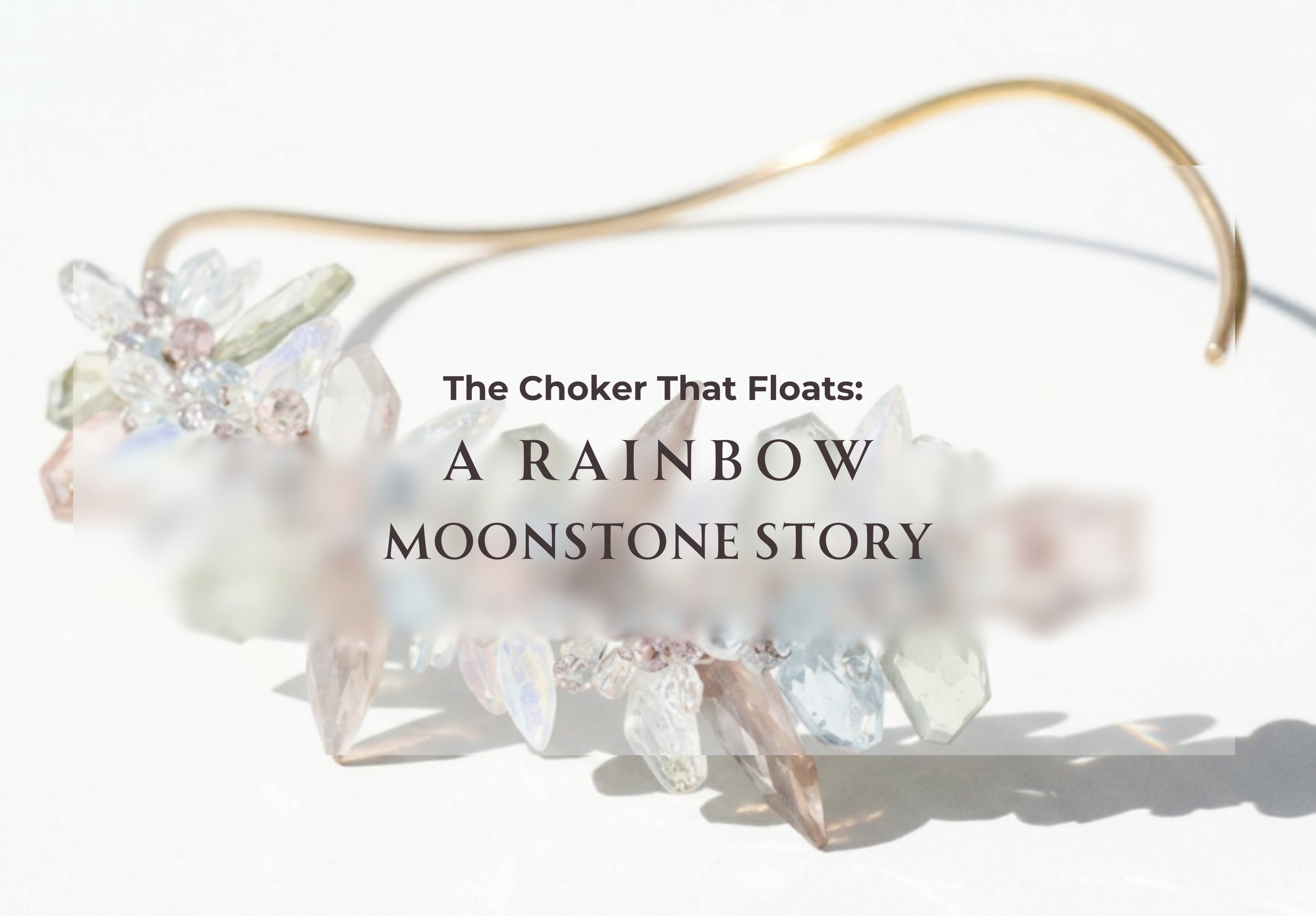 The Choker That Floats A Rainbow Moonstone Story.jpg