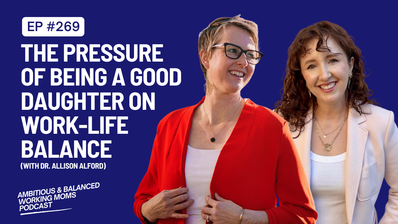 The Pressure of Being a Good Daughter on Work-Life Balance (with Dr. Allison Alford)