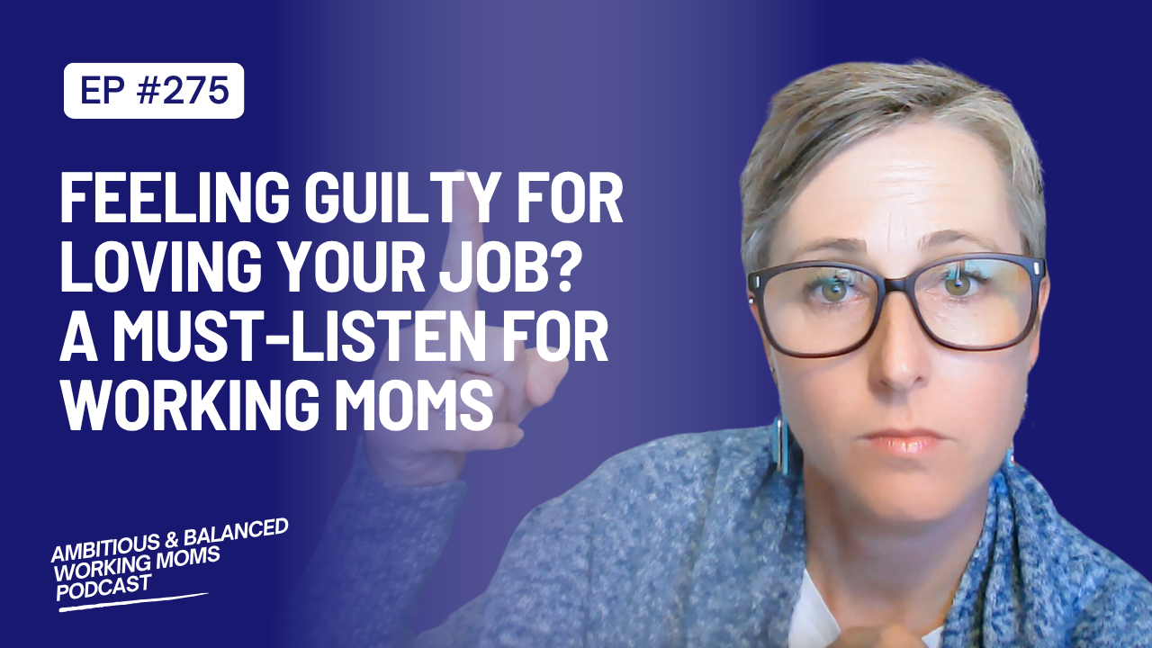 Feeling Guilty for Loving Your Job? A Must-Listen for Working Moms