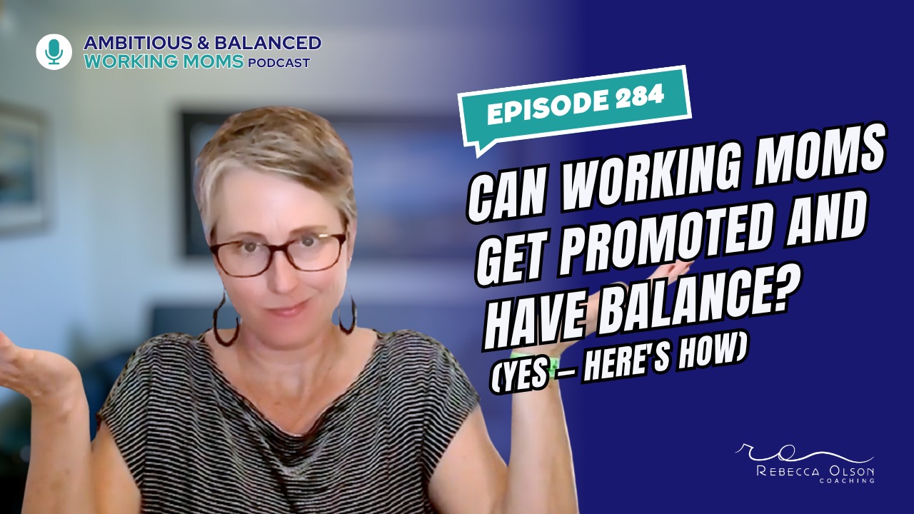 Can Working Moms Get Promoted AND Have Balance? (Yes — Here's How)
