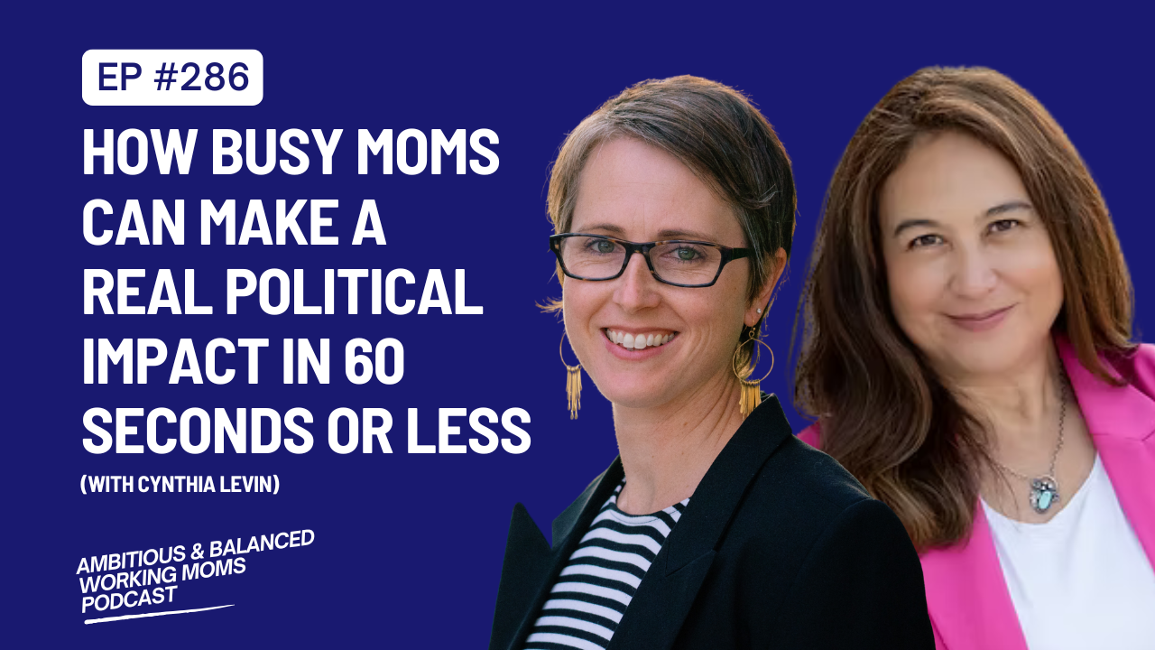 How Busy Moms Can Make a Real Political Impact in 60 Seconds or Less (with Cynthia Levin)