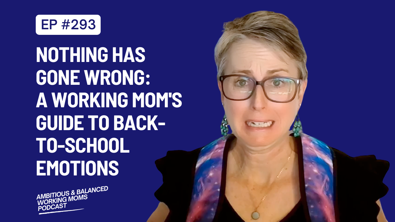 Nothing Has Gone Wrong: A Working Mom's Guide to Back-to-School Emotions
