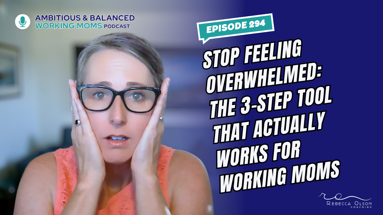 Stop Feeling Overwhelmed: The 3-Step Tool That Actually Works for Working Moms (rebroadcast)