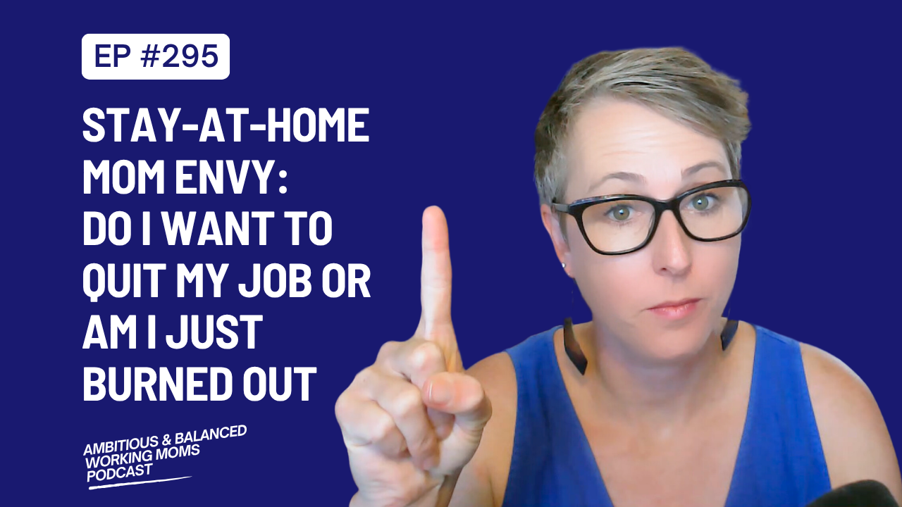 Stay-at-Home Mom Envy: Do I Want to Quit My Job or Am I Just Burned Out (rebroadcast)