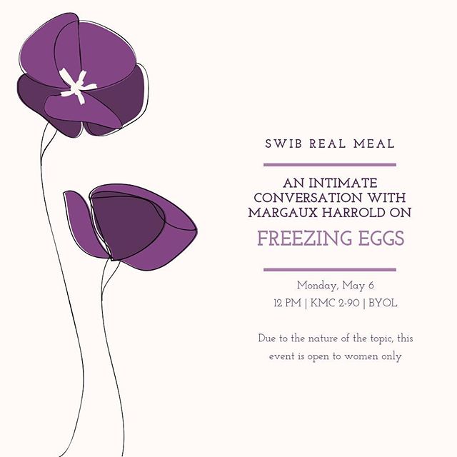 Join us next week for a SWIB Real Meal. 
Did you ever want to know more about the egg freezing process from someone who has gone through it firsthand? Come partake in a Real Meal with Margaux Harrold, MBA Full-time Class of 2019 (egg freezing partici