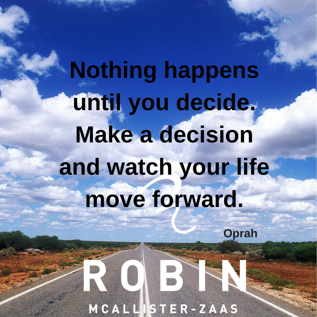 Nothing happens until you decide.Make a decision and watch your life move forward.png