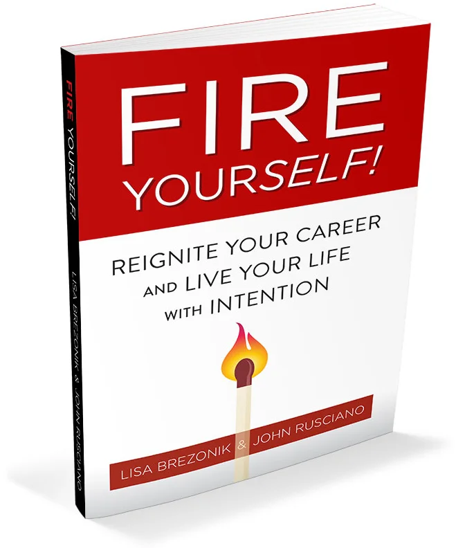 Fire Yourself! Reignite your career and live your life with intention