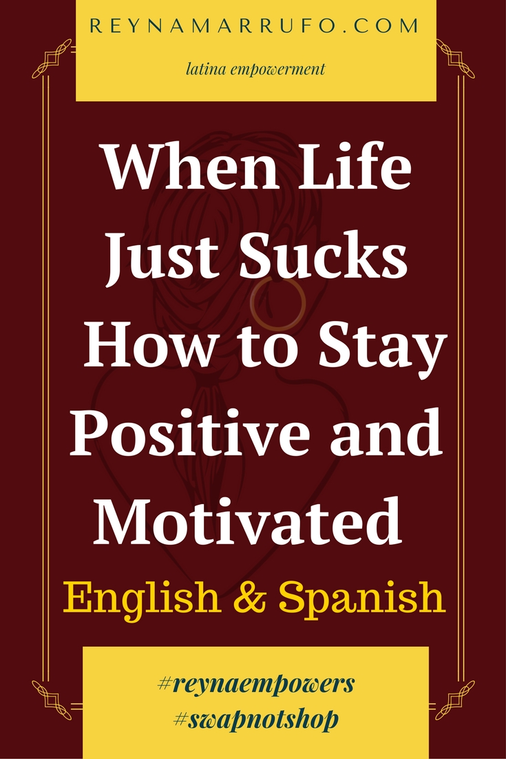 When Life Just Sucks  -  How to Stay Positive and Motivated 
