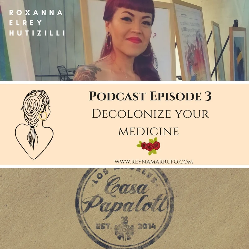 Episode 3 - Decolonize your Medicine Interview with Roxana Diaz