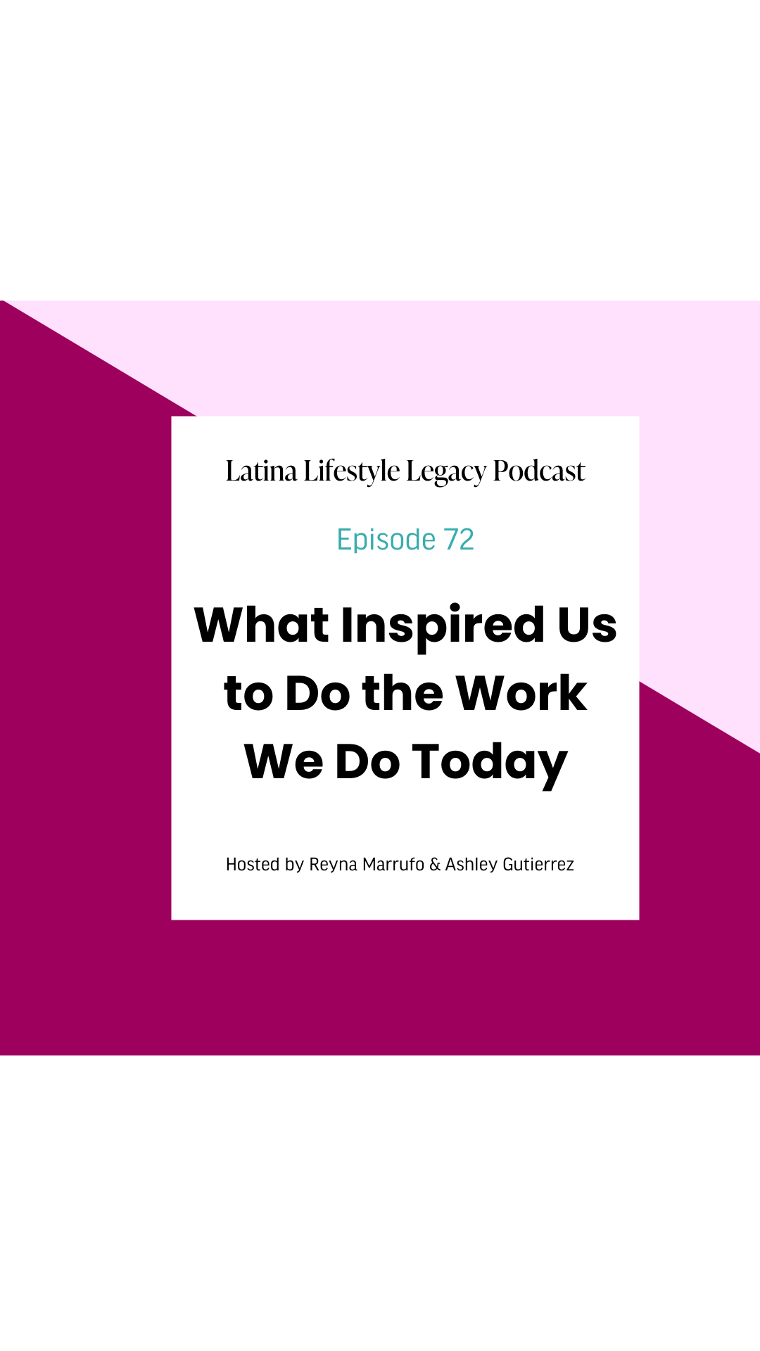 Ep. 72 - What Inspired Us to Do the Work We Do Today